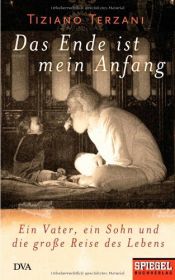 book cover of Das Ende ist mein Anfang: Ein Vater, ein Sohn und die große Reise des Lebens by Tiziano Terzani