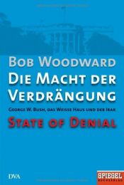 book cover of Die Macht der Verdrängung - George W. Bush, das Weiße Haus und der Irak - State of Denial by Bob Woodward