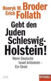 book cover of Gebt den Juden Schleswig-Holstein! : Wenn Deutsche Israel kritisieren - ein Streit by Erich Follath|Henryk M. Broder