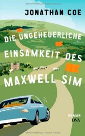 book cover of Die ungeheuerliche Einsamkeit des Maxwell Si by Jonathan Coe