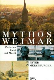 book cover of Mythos Weimar : zwischen Geist und Macht by Peter Merseburger