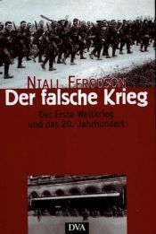 book cover of Der falsche Krieg: Der erste Weltkrieg und das 20. Jahrhundert by Niall Ferguson