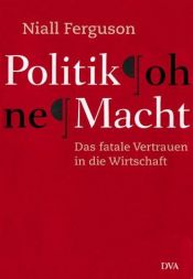 book cover of Politik ohne Macht by Niall Ferguson