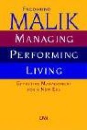 book cover of Managing, Performing, Living. Effective Management for a new era. by Fredmund Malik