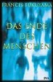 book cover of Das Ende des Menschen by Francis Fukuyama
