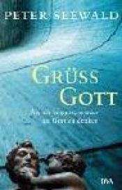 book cover of Grüss Gott: Als ich begann, wieder an Gott zu denken by Peter Seewald