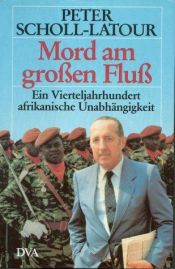 book cover of Mord am großen Fluß (Ein Vierteljahrhundert afrikanische Unabhängigkeit - Buchnr. 057513) by Peter Scholl-Latour