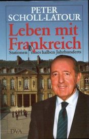 book cover of Leben mit Frankreich: Stationen eines halben Jahrhunderts by Peter Scholl-Latour