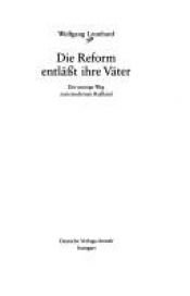 book cover of Die Reform entlasst ihre Vater: Der steinige Weg zum modernen Russland by Wolfgang Leonhard