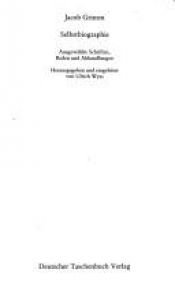 book cover of Selbstbiographie: Ausgewahlte Schriften, Reden und Abhandlungen (Literatur, Philosophie, Wissenschaft) by Jacob Grimm
