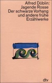 book cover of Jagende Rosse. Der schwarze Vorhang und andere frühe Erzählwerke by Alfred Döblin