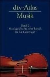 book cover of Dtv-Atlas zur Musik, Texte und Tafeln, Bd. 2: Historischer Teil: Vom Barock bis zur Gegenwart by Ulrich Michels
