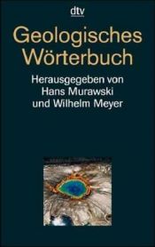 book cover of Geologisches Wörterbuch : für Geologen, Paläontologen, Mineralogen, Geographen, Geophysiker, Bodenkundler, Bau- u. Be by Hans Murawski