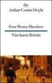 book cover of Four Penny Shockers Vier kurze Krimis: (Four Penny Shockers): Four Penny Shockers by アーサー・コナン・ドイル