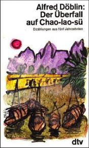 book cover of Der Überfall auf Chao-lao-sü: Erzählungen aus fünf Jahrzehnten by Alfred Döblin