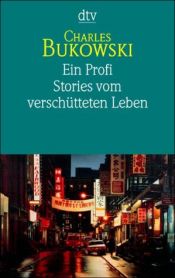 book cover of Ein Profi: Stories vom verschütteten Leben by Charles Bukowski