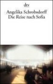 book cover of Die Reise nach Sofia by Angelika Schrobsdorff