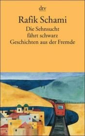 book cover of Die Sehnsucht fährt schwarz: Geschichten aus der Fremde by Rafik Schami