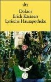 book cover of Doktor Erich Kästners Lyrische Hausapotheke: Ein Taschenbuch. Gedichte für den Hausbedarf der Leser. Nebst ein by Erich Kästner