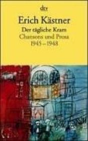 book cover of Der taegliche Kram - Chansons und Prosa 1945-1948 by Ерих Кестнер