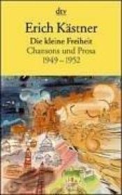 book cover of Die kleine Freiheit: Chansons und Prosa 1949 - 1952: Chansons und Prosa 1949-1952 by Erich Kästner