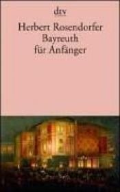 book cover of Bayreuth für Anfänger by Herbert Rosendorfer