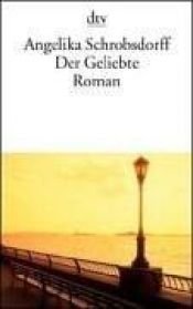 book cover of Der Geliebte by Angelika Schrobsdorff