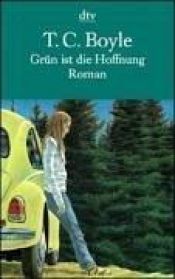 book cover of Grün ist die Hoffnung by T. C. Boyle