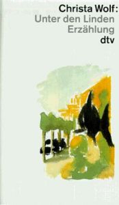 book cover of Unter den Linden : Drei unwahrscheinliche Geschichten by Christa Wolf