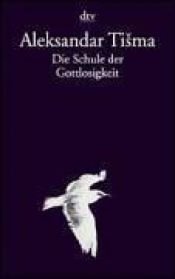 book cover of De school der goddeloosheid by Aleksandar Tisma