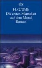 book cover of Die ersten Menschen auf dem Mond by H. G. Wells