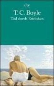 book cover of Tod durch Ertrinken: Erzählungen by T. C. Boyle