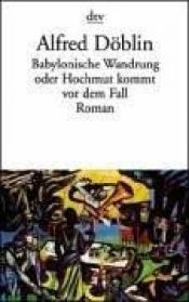 book cover of Babylonische Wanderung oder Hochmut kommt vor dem Fall by Alfred Döblin