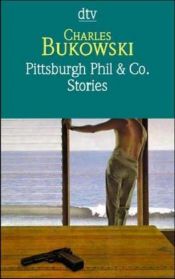 book cover of Pittsburgh Phil & Co.: Stories vom verschütteten Leben by Charles Bukowski