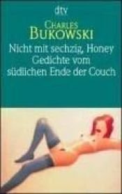 book cover of Nicht mit sechzig, Honey. Gedichte. by Charles Bukowski