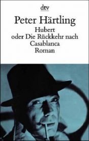 book cover of Hubert oder Die Rückkehr nach Casablanca. by Peter Härtling