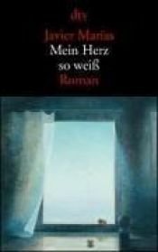 book cover of Mein Herz so weiß by Javier Marías