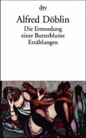 book cover of Die Ermordung einer Butterblume: und andere Erzählungen by Alfred Döblin