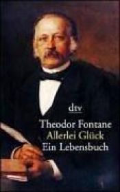 book cover of Allerlei Glück : ein Lebensbuch by Theodor Fontane