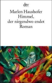 book cover of Himmel, der nirgendwo endet by Marlen Haushofer