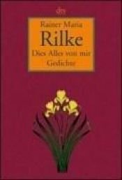book cover of Dies Alles von mir: Ausgewählte Gedichte by Ράινερ Μαρία Ρίλκε