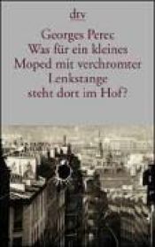 book cover of Was Fur Ein Kleines Moped Mit Verchromter Lenkstange Steht Dort Im Hof? by Georges Perec