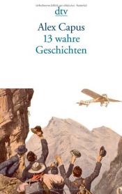 book cover of 13 wahre Geschichten by Alex Capus