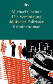 book cover of Die Vereinigung jiddischer Polizisten by Michael Chabon