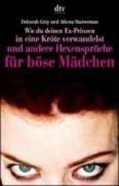 book cover of Wie du deinen Ex-Prinzen in eine Kröte verwandelst und andere Hexensprüche für böse Mädchen by Athena Starwoman|Deborah Gray