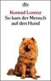 book cover of So kam der Mensch auf den Hund by Konrad Lorenz
