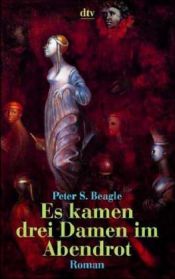 book cover of Es kamen drei Damen im Abendrot by Peter S. Beagle