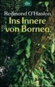 book cover of Ins Innere von Borneo by Redmond O’Hanlon