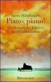 book cover of Piano, piano. Der Roman des Klaviers im 20. Jahrhundert. by Dieter Hildebrandt