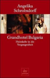 book cover of Grandhotel Bulgaria: Heimkehr in die Vergangenheit by Angelika Schrobsdorff